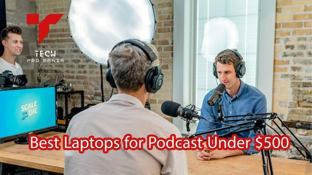 Best Laptops for Podcast Under $500